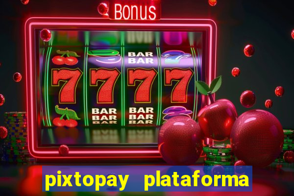 pixtopay plataforma de jogos